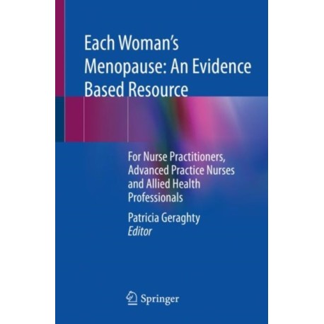 Each Woman’s Menopause: An Evidence Based Resource: For Nurse Practitioners, Advanced Practice Nurses and Allied Health Professionals