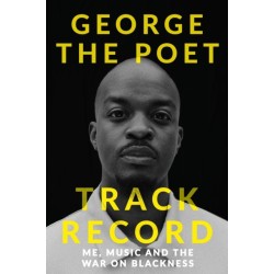 Track Record: Me, Music, and the War on Blackness: THE REVOLUTIONARY MEMOIR FROM THE UK'S MOST CREATIVE VOICE