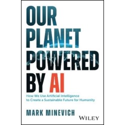 Our Planet Powered by AI: How We Use Artificial Intelligence to Create a Sustainable Future for Humanity