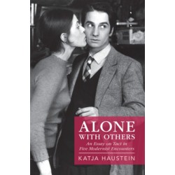 Alone with Others: An Essay on Tact in Five Modernist Encounters