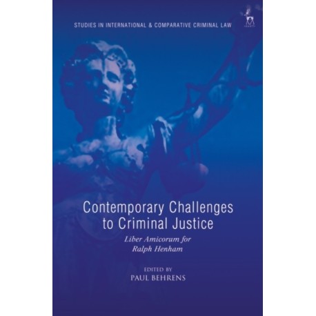 Contemporary Challenges to Criminal Justice: Liber Amicorum for Ralph Henham