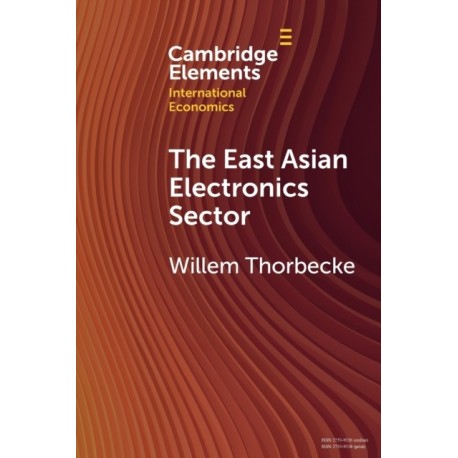 The East Asian Electronics Sector: The Roles of Exchange Rates, Technology Transfer, and Global Value Chains