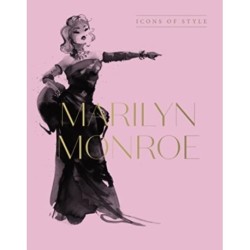 Marilyn Monroe: Icons Of Style, for fans of Megan Hess, The Little Books of Fashion and The Complete Catwalk Collections: Icons Of Style, for fans of Megan Hess, The Little Books of Fashion and The Complete Catwalk Collections