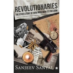 Revolutionaries: The Other Story of How India Won Its Freedom