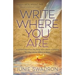 Write Where You Are: A Guided Experience for Those Who Dream of Writing but Don't Know Where to Begin