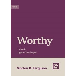 Worthy: Living in Light of the Gospel