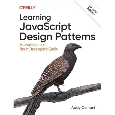 Learning JavaScript Design Patterns: A JavaScript and React Developer's Guide