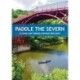 Paddle the Severn: A Guide for Canoes, Kayaks and SUP's