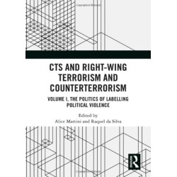 CTS and Right-Wing Terrorism and Counterterrorism: Volume I, The Politics of Labelling Political Violence