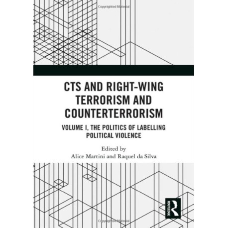 CTS and Right-Wing Terrorism and Counterterrorism: Volume I, The Politics of Labelling Political Violence
