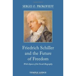 Friedrich Schiller and the Future of Freedom: With Aspects of his Occult Biography