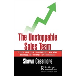The Unstoppable Sales Team: Elevate Your Team’s Performance, Win More Business, and Attract Top Performers