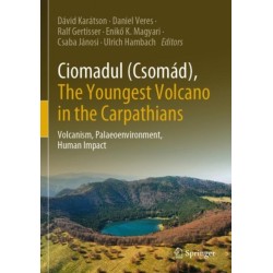 Ciomadul (Csomad), The Youngest Volcano in the Carpathians: Volcanism, Palaeoenvironment, Human Impact