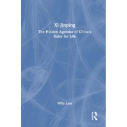 Xi Jinping: The Hidden Agendas of China's Ruler for Life