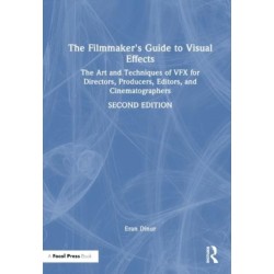 The Filmmaker's Guide to Visual Effects: The Art and Techniques of VFX for Directors, Producers, Editors and Cinematographers