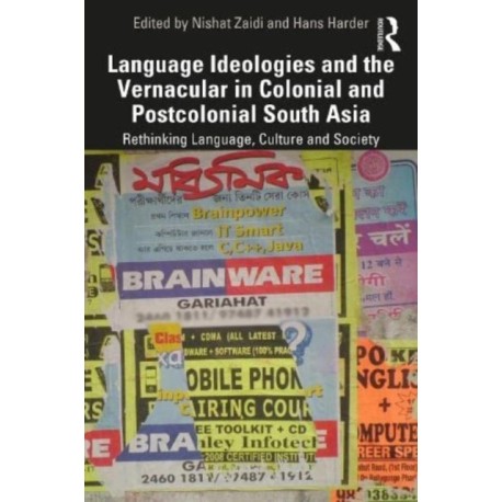 Language Ideologies and the Vernacular in Colonial and Postcolonial South Asia: Rethinking Language, Culture and Society