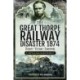 The Great Thorpe Railway Disaster 1874: Heroes, Victims, Survivors