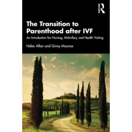 The Transition to Parenthood after IVF: An Introduction for Nursing, Midwifery and Health Visiting