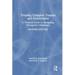 Treating Complex Trauma and Dissociation: A Practical Guide to Navigating Therapeutic Challenges