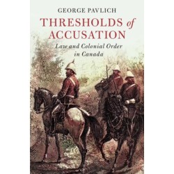 Thresholds of Accusation: Law and Colonial Order in Canada