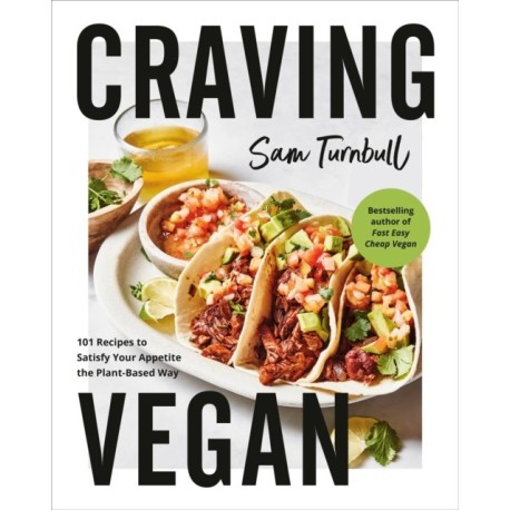 Craving Vegan: 101 Recipes to Satisfy Your Appetite the Plant-Based Way