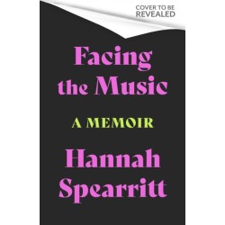 Facing the Music: A searingly candid memoir from S Club 7 star, Hannah Spearritt