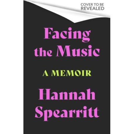 Facing the Music: A searingly candid memoir from S Club 7 star, Hannah Spearritt