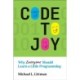 Code to Joy: Why Everyone Should Learn a Little Programming