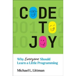 Code to Joy: Why Everyone Should Learn a Little Programming