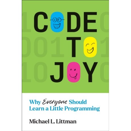 Code to Joy: Why Everyone Should Learn a Little Programming