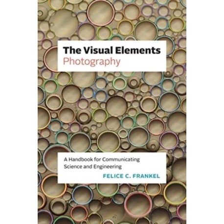 The Visual Elements—Photography: A Handbook for Communicating Science and Engineering