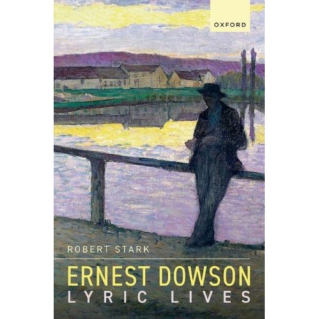 Ernest Dowson: Lyric Lives