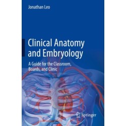 Clinical Anatomy and Embryology: A Guide for the Classroom, Boards, and Clinic