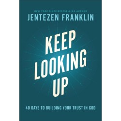Keep Looking Up – 40 Days to Building Your Trust in God