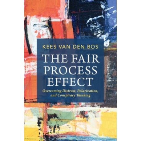 The Fair Process Effect: Overcoming Distrust, Polarization, and Conspiracy Thinking