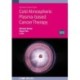 Cold Atmospheric Plasma-based Cancer Therapy (Second Edition)