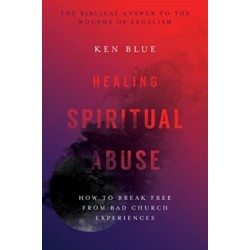 Healing Spiritual Abuse – How to Break Free from Bad Church Experiences