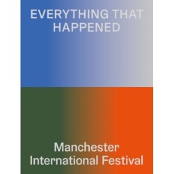 Everything That Happened: Manchester International Festival