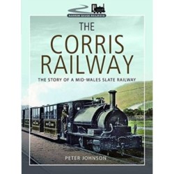 The Corris Railway: The Story of a Mid-Wales Slate Railway