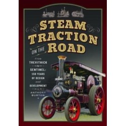 Steam Traction on the Road: From Trevithick to Sentinel: 150 Years of Design and Development