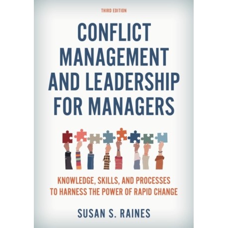 Conflict Management and Leadership for Managers: Knowledge, Skills, and Processes to Harness the Power of Rapid Change