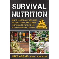 Survival Nutrition: How to Strategically Use Foods, Nutrients, Herbs, and Common Compounds to Stay Alive and Healthy During Any Collapse