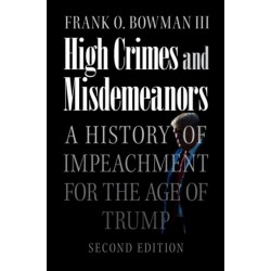 High Crimes and Misdemeanors: A History of Impeachment for the Age of Trump