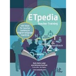 ETpedia Teacher Training: 500 ideas for teacher training in English language teaching