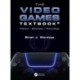 The Video Games Textbook: History • Business • Technology