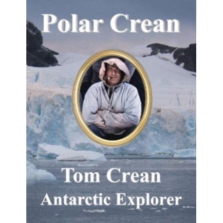 Polar Crean: Tom Crean Antarctic Explorer