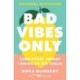 Bad Vibes Only: (and Other Things I Bring to the Table)