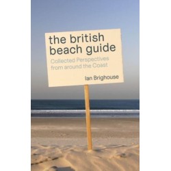 The British Beach Guide: Collected Perspectives from around the Coast