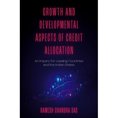 Growth and Developmental Aspects of Credit Allocation: An Inquiry for Leading Countries and the Indian States