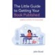The Little Guide to Getting Your Book Published: Simple Steps to Success